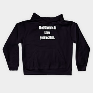 The FBI Wants To Know Your Location Kids Hoodie